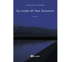 La notte di San Lorenzo	 di Vincenzo A. Pistorio,  2016,  Youcanprint
