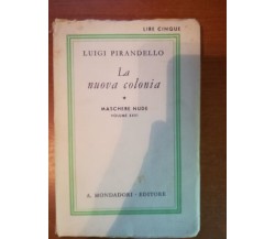 La nuova colonia - Luigi Pirandello - Mondadori - 1933 - M