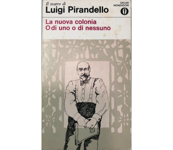  La nuova colonia - O di uno o di nessuno di Luigi Pirandello, 1971, Mondadori