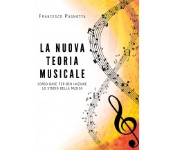 La nuova teoria musicale. Corso base per ben iniziare lo studio della musica di 