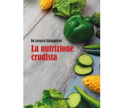 La nutrizione crudista di Giuseppina De Lorenzo,  2022,  Youcanprint