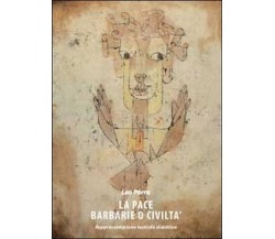 La pace. Barbarie o civiltà	 di Leo Porro,  2011,  Youcanprint
