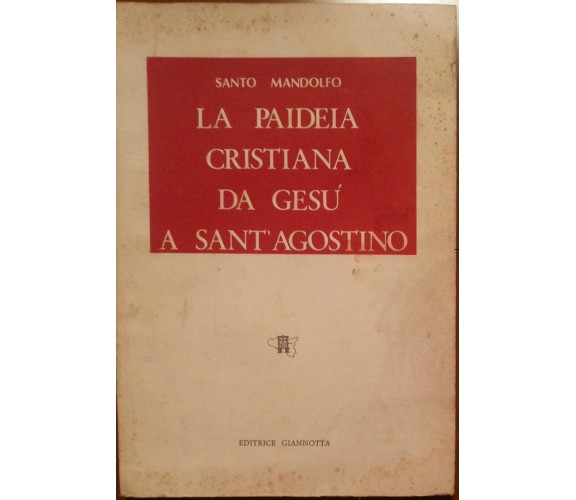 La paideia cristiana da Gesù a Sant'Agostino - Mandolfo - Giannotta,1979 - A