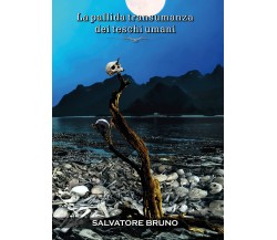 La pallida transumanza dei teschi umani di Salvatore Bruno,  2018,  Youcanprint