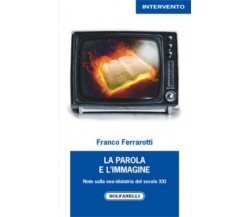 La parola e l’immagine. Note sulla neo-idolatria del secolo XXI di Franco Ferra