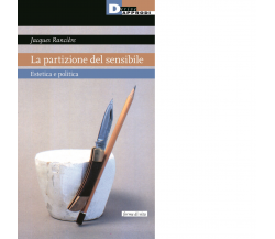La partizione del sensibile. Estetica e politica - Jacques Rancière - 2022