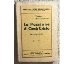 La passione di Gesù Cristo (meditazioni) di Mons. Dott. Pietro Bergamaschi,  193