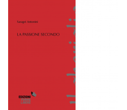 La passione secondo di Saragei Antonini - Forme Libere, 2022