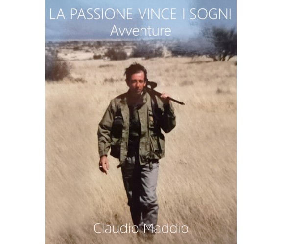 La passione vince i sogni di Claudio Maddio,  2020,  Youcanprint