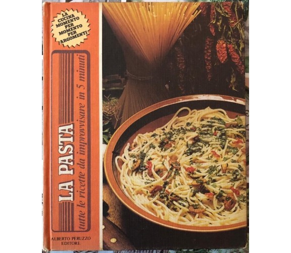  La pasta: tutte le ricette da improvvisare in 5 minuti di Aa.vv., 1979, Albe