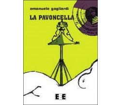 La pavoncella	 di Gagliardi Emanuele,  2014,  Eee-edizioni Esordienti