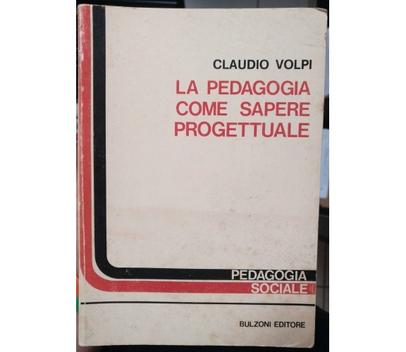 La pedagogia come sapere progettuale - Claudio Volpi,1982,Bulzoni-S