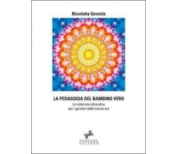 La pedagogia del bambino vero	 di Nicoletta Geniola,  2020,  Fontana Editore