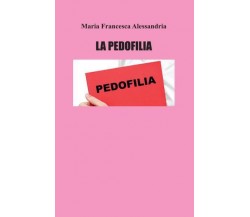La pedofilia di Maria Francesca Alessandria,  2022,  Youcanprint