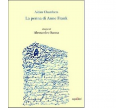 La penna di Anne Frank di Aidan Chambers - Equilibri, 2011