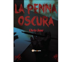 La penna oscura	 di Chris Saw,  2016,  Youcanprint