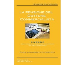 La pensione del Dottore Commercialista	 di Giuseppe Guttadauro,  2017,  Youcanpr
