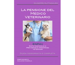 La pensione del Medico Veterinario - Giuseppe Guttadauro,  2017,  Youcanprint
