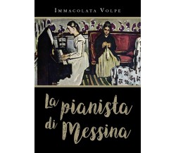 La pianista di Messina	 di Immacolata Volpe,  2019,  Youcanprint