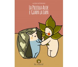 La piccola Aloe e Guapa la Lapa. Ediz. illustrata di Alessia Notarianni,  2020, 
