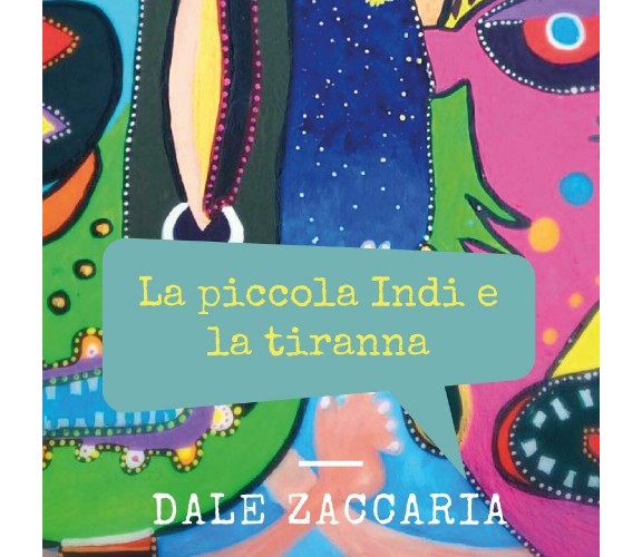 La piccola Indi e la tiranna di Dale Zaccaria,  2017,  Youcanprint