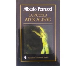 La piccola apocalisse - Alberto Ferrucci,  2000,  L’Autore Libri Firenze