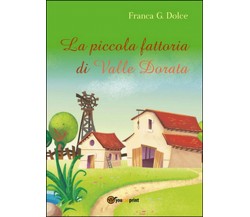 La piccola fattoria di Valle Dorata, Franca Giuseppina Dolce,  2016,  Youcanprin