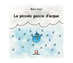 La piccola goccia d’acqua	 di Mario Iraci,  2020,  Algra Editore