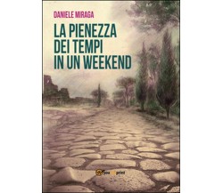 La pienezza dei tempi in un week-end	 di Daniele Limoncini,  2016,  Youcanprint