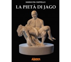 La pietà di Jago - Maria Pia Cappello -‎ IS.E.DI.C.A. - 2022
