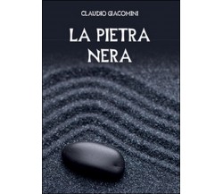 La pietra nera	 di Claudio Giacomini,  2015,  Youcanprint