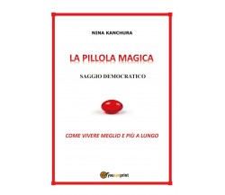 La pillola magica. Saggio democratico di Nina Kanchura,  2020,  Youcanprint