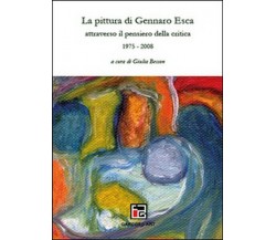 La pittura di Gennaro Esca attraverso il pensiero della critica. 1975-200t -  ER