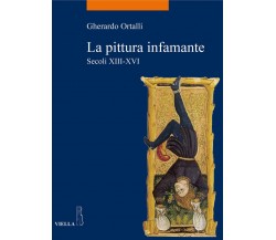 La pittura infamante. Secoli XIII-XVI - Gherardo Ortalli - Viella, 2015