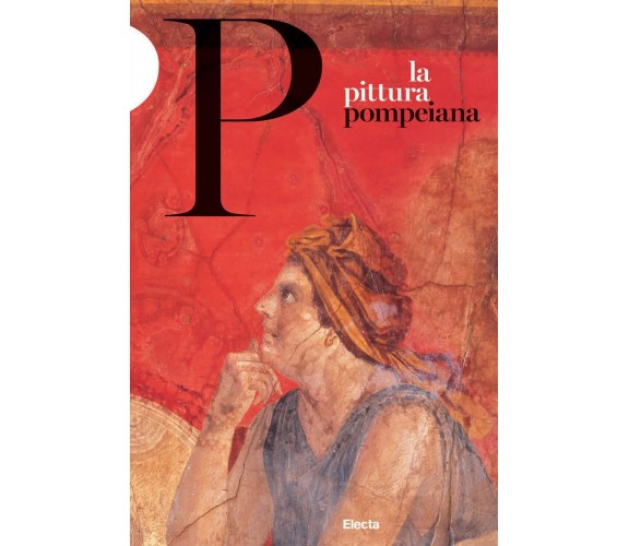 La pittura pompeiana - Valeria Sampaolo, Irene Bragantini - Electa, 2022