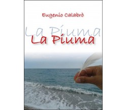 La piuma	 di Eugenio Calabrò,  2015,  Youcanprint