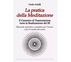 La pratica della Meditazione. Il Cammino di Trasmutazione verso la Realizzazione