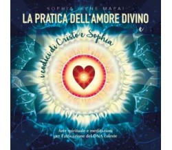 La pratica dell’amore divino. Arte spirituale e meditazioni per l’attivazione de