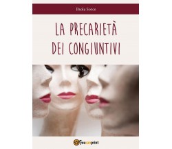 La precarietà dei congiuntivi	 di Sorce Paola,  2016,  Youcanprint