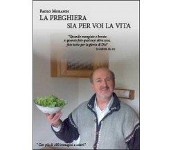 La preghiera sia per voi la vita - Paolo Morandi,  2014,  Youcanprint