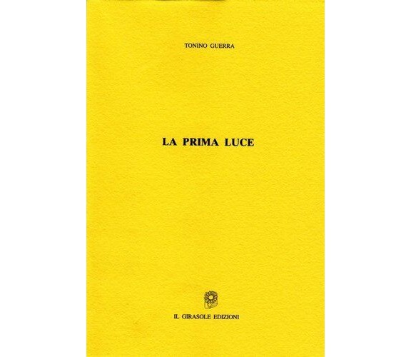 La prima luce di Tonino Guerra,  2005,  Il Girasole Edizioni