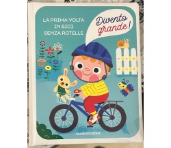 La prima volta in bici senza rotelle. Divento grande! Ediz. a colori di Giudit