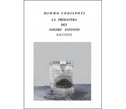 La primavera del nostro infinito	 di Mimmo Codispoti,  2015,  Youcanprint