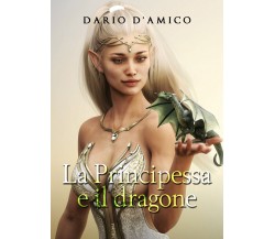 La principessa e il dragone	 di Dario D’Amico,  2019,  Youcanprint