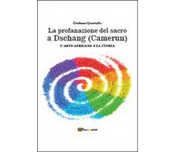 La profanazione del sacro a Dschang (Camerun)  di Giuliana Quartullo,  2014 - ER