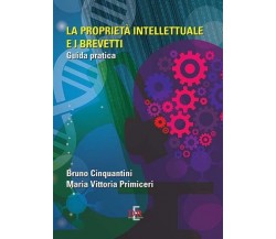 La proprietà intellettuale e i brevetti. Guida pratica di Bruno Cinquantini, M.