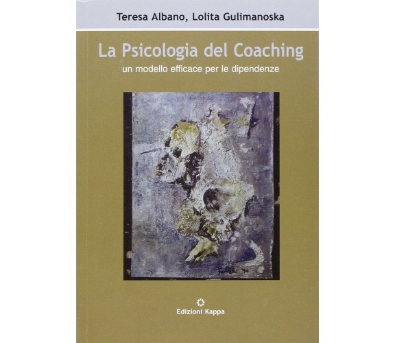 La psicologia del coaching. Un modello efficace per le dipendenze di Teresa Alba