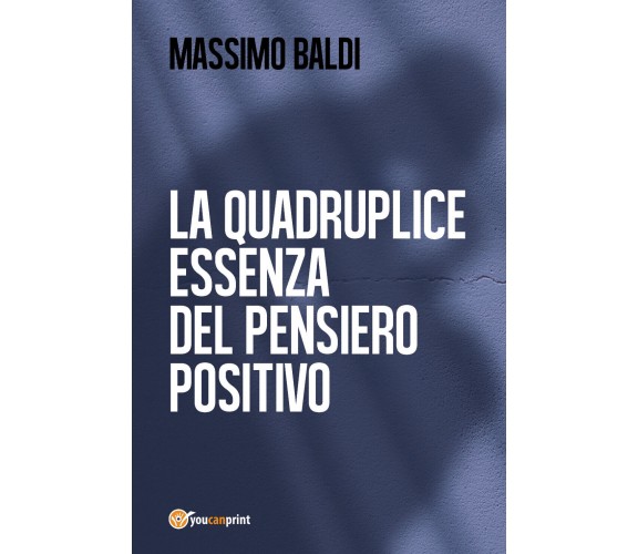 La quadruplice essenza del pensiero positivo - di Massimo Baldi,  2017