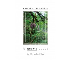 La quarta epoca	 di Rafael P. Vallunger,  2014,  Youcanprint