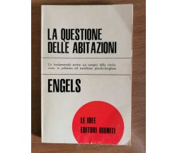 La questione delle abitazioni - F. Engels - Editori riuniti - 1971 - AR